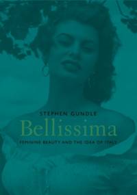 Bellissima. Feminine beauty and the idea of Italy. - Stephen Gundle