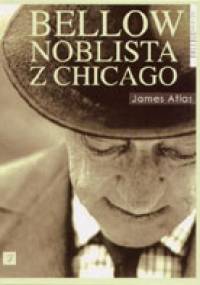 Bellow. Noblista z Chicago - James Atlas