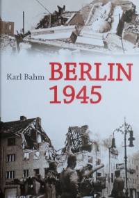 Berlin 1945 - Karl Bahm