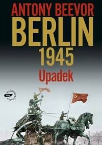 Berlin 1945. Upadek - Antony Beevor