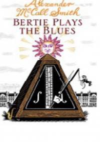 Bertie Plays The Blues - Alexander McCall Smith