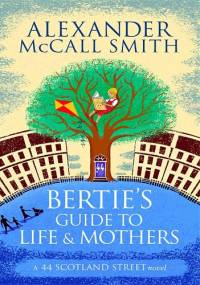 Bertie’s Guide to Life and Mothers - Alexander McCall Smith