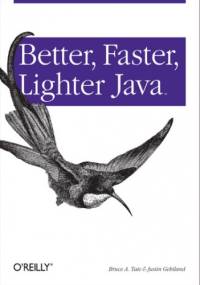 Better, Faster, Lighter Java - Bruce Tate, Gehtland Justin