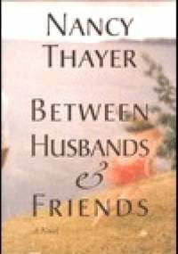 Between Husbands and Friends - Nancy Thayer