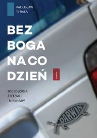 Bez Boga na co dzień. Socjologia ateizmu i niewiary - Radosław Tyrała