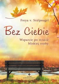 Bez Ciebie - wsparcie po stracie bliskiej osoby - Freya v. Stülpnagel