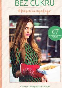 Bez cukru. Kasiunia gotuje - Katarzyna Burzyńska-Sychowicz