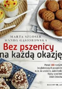Bez pszenicy na każdą okazję - Marta Szloser, Wanda Gąsiorowska