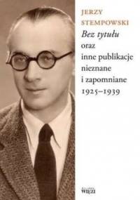 "Bez tytułu" oraz inne publikacje nieznane... - Jerzy Stempowski