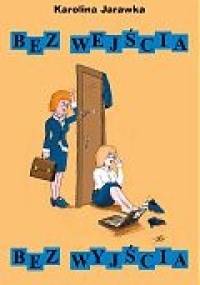 Bez wejścia, bez wyjścia - Karolina Jarawka