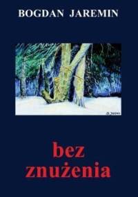 Bez znużenia - Bogdan Jaremin