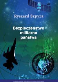 Bezpieczeństwo militarne państwa - Ryszard Szpyra