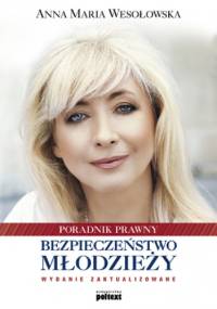 Bezpieczeństwo młodzieży. Poradnik prawny - Maria Wesołowska Anna