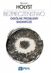 Bezpieczeństwo. Ogólne problemy badawcze. T.1 - Brunon Hołyst