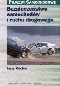Bezpieczeństwo samochodów i ruchu drogowego - Jerzy Wicher