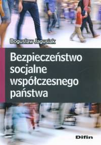 Bezpieczeństwo socjalne współczesnego państwa - Bogusław Jagusiak