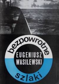 Bezpowrotne szlaki. Gawędy morskie - Eugeniusz Wasilewski