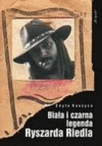 Biała i czarna legenda Ryszarda Riedla - Edyta Kaszyca