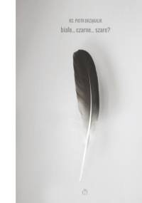 białe... czarne... szare...? - Ks. Piotr Brząkalik