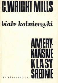 Białe kołnierzyki. Amerykańskie klasy średnie - Charles Wright Mills