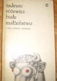 Białe Małżeństwo i inne utwory sceniczne - Tadeusz Różewicz