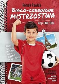 Biało-czerwone mistrzostwa. Misja Euro 2016 - Romek Pawlak