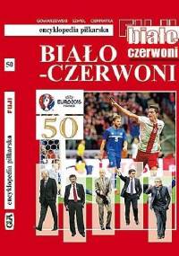 Biało - czerwoni. Encyklopedia piłkarska FUJI (tom 50)