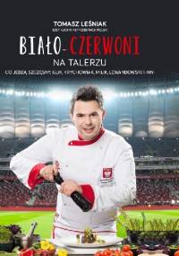 Biało-czerwoni na talerzu - Tomasz Leśniak, Janusz Basałaj