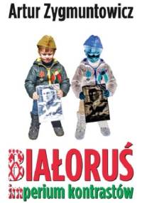 Białoruś imperium kontrastów - Artur Zygmuntowicz