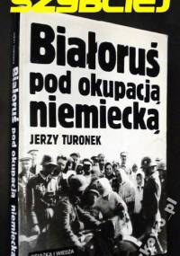 Białoruś pod okupacją niemiecką - Jerzy Turonek