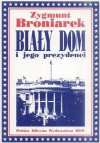 Biały Dom i jego prezydenci - Zygmunt Broniarek