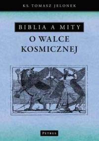 Biblia a mity o walce kosmicznej - Tomasz Jelonek