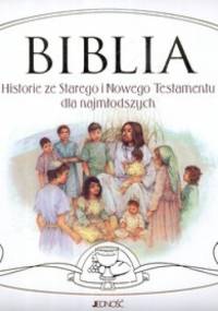 Biblia. Historie ze Starego i Nowego Testamentu dla najmłodszych