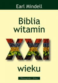 Biblia witamin XXI wieku - Earl Mindell