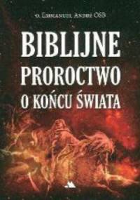 Biblijne proroctwo o końcu świata - o. Emmanuel Andre
