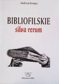 Bibliofilskie silva rerum: szkice, notatki, wypisy - Andrzej Kempa