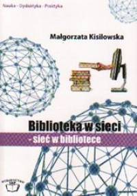 Biblioteka w sieci. Sieć w bibliotece - Małgorzata Kisilowska