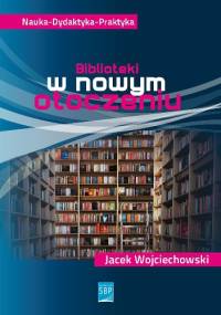 Biblioteki w nowym otoczeniu - Jacek Wojciechowski