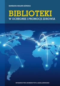 Biblioteki w ochronie i promocji zdrowia - Mauer-Górska Barbara