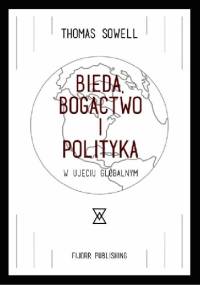 Bieda, bogactwo i polityka w ujęciu globalnym - Thomas Sowell