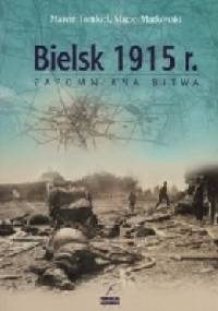 Bielsk 1915. Zapomniana bitwa - Marcin Tomkiel, Maciej Markowski