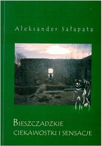 Bieszczadzkie ciekawostki i sensacje - Aleksander Sałapata