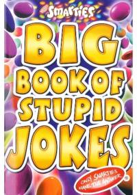 Big Book of Stupid Jokes. Only Smarties Have the Answer
