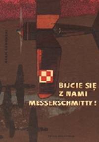 Bijcie się z nami Messerschmitty! - Adam Kurowski
