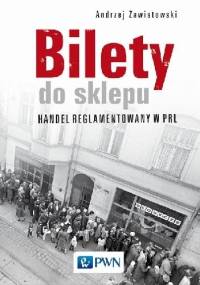 Bilety do sklepu. Handel reglamentowany w PRL - Andrzej Zawistowski