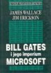 Bill Gates i jego imperium Microsoft - James Wallace, Jim Erickson