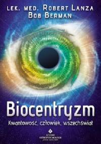 Biocentryzm. Kwantowość, człowiek, wszechświat - Robert Lanza, Bob Berman