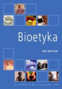 Bioetyka. Wprowadzenie dla studentów nauk biologicznych. - Ben Mepham