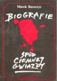 Biografie spod ciemnej gwiazdy - Marek Ruszczyc