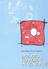Biologia komórki w zarysie - Stanisława Rogalska
